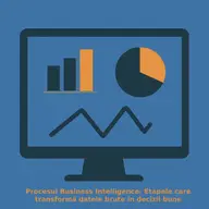 Procesul Business Intelligence: etapele care transformă datele brute în decizii bune